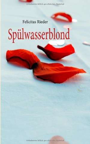 Spülwasserblond de Felicitas Rieder