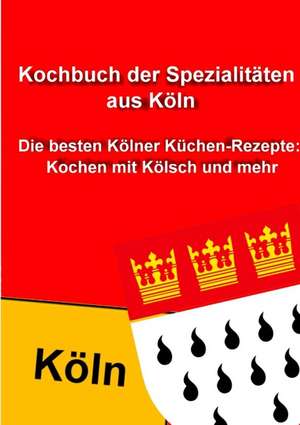 Kochbuch der Spezialitäten aus Köln de Thomas Meyer