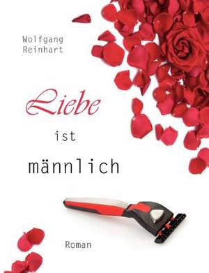 Liebe ist männlich de Wolfgang Reinhart