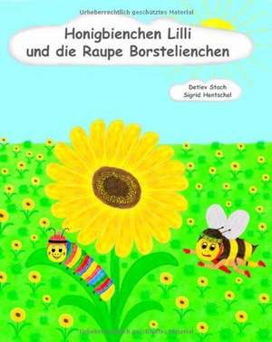 Honigbienchen Lilli und die Raupe Borstelienchen de Detlev Stach