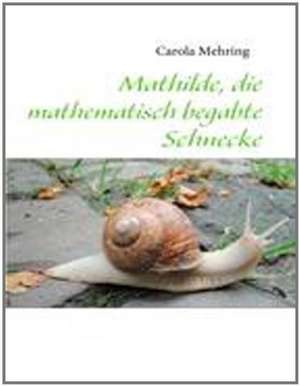 Mathilde, die mathematisch begabte Schnecke de Carola Mehring