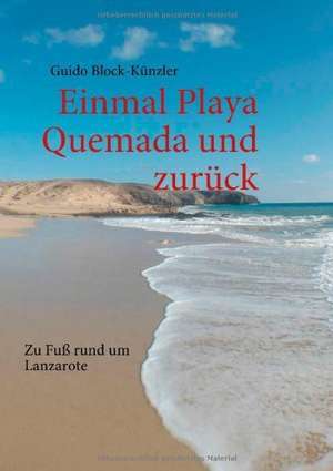 Einmal Playa Quemada und zurück de Guido Block-Künzler