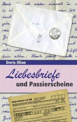 Liebesbriefe und Passierscheine de Doris Illian