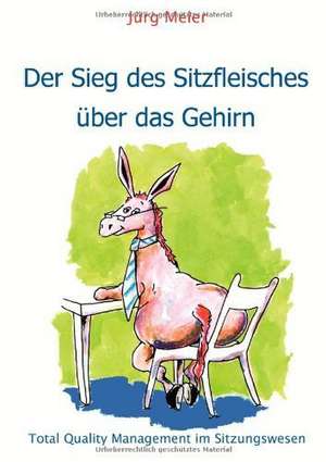 Der Sieg des Sitzfleisches über das Gehirn de Jürg Meier