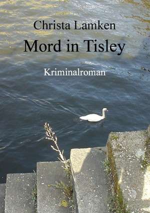 Mord in Tisley de Christa Lamken