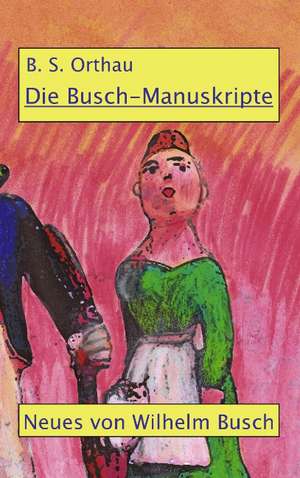 Die Busch-Manuskripte de B. S. Orthau