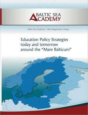 Education Policy Strategies today and tomorrow around the ¿Mare Balticum¿ de Baltic Sea Academy