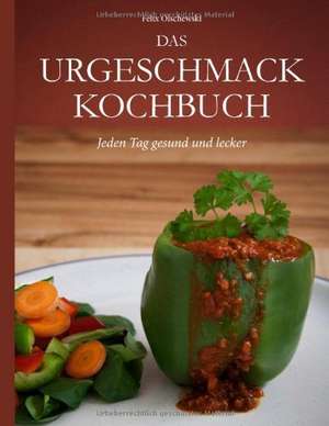 Das Urgeschmack-Kochbuch de Felix Olschewski