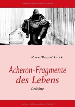 Acheron-Fragmente des Lebens de Mario Glöckl