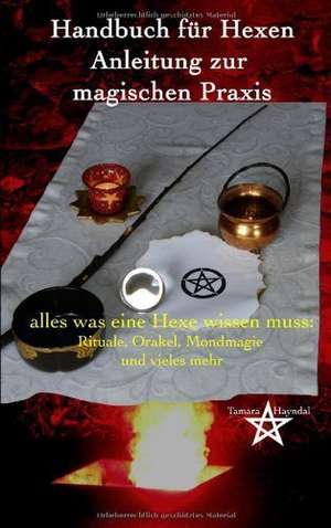 Handbuch für Hexen - Anleitung zur magischen Praxis de Tamara Hayndal