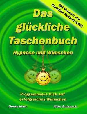 Das glückliche Taschenbuch - Wünschen und Hypnose de Goran Kikic