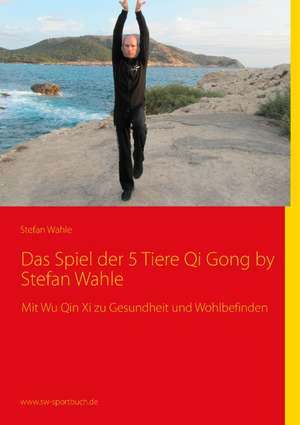 Das Spiel der 5 Tiere - Qigong by Stefan Wahle de Stefan Wahle