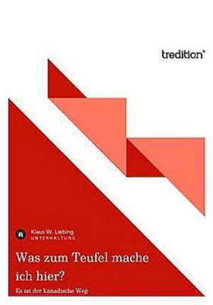 Was zum Teufel mache ich hier? de Klaus W. Liebing