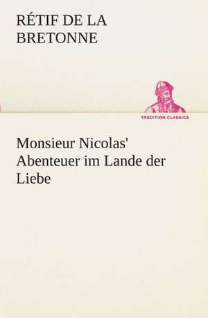 Monsieur Nicolas' Abenteuer Im Lande Der Liebe: Etudes Et Analyse Des Signalisations de Rétif de la Bretonne