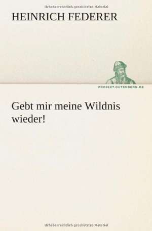 Gebt Mir Meine Wildnis Wieder!: Etudes Et Analyse Des Signalisations de Heinrich Federer