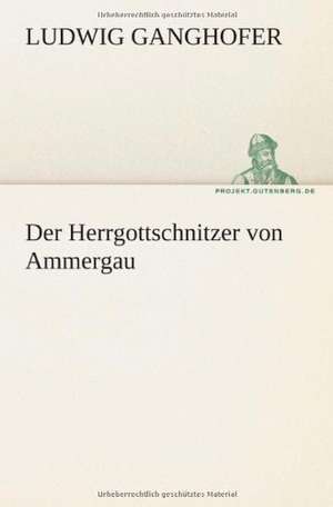 Der Herrgottschnitzer Von Ammergau: Etudes Et Analyse Des Signalisations de Ludwig Ganghofer