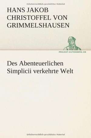 Des Abenteuerlichen Simplicii Verkehrte Welt: Etudes Et Analyse Des Signalisations de Hans Jakob Christoffel Von Grimmelshausen