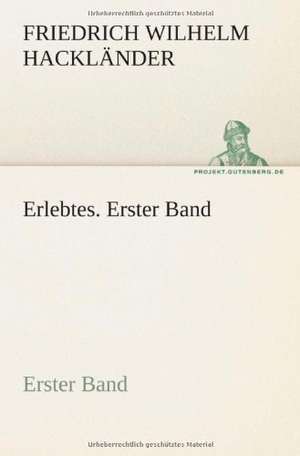 Erlebtes. Erster Band de Friedrich Wilhelm Hackländer