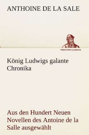 Konig Ludwigs Galante Chronika: Etudes Et Analyse Des Signalisations de Anthoine de La Sale