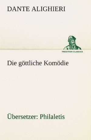 Die Gottliche Komodie (Ubersetzer: Philaletis) de Dante Alighieri