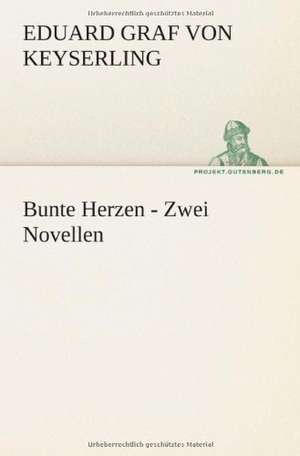 Bunte Herzen - Zwei Novellen de Eduard Graf von Keyserling