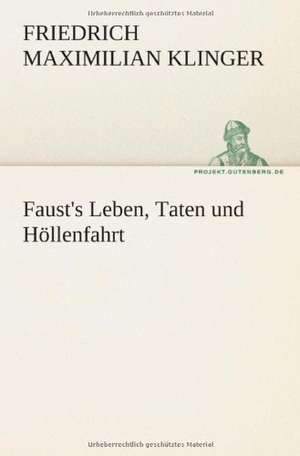 Faust's Leben, Taten Und Hollenfahrt: Philaletis) de Friedrich Maximilian Klinger