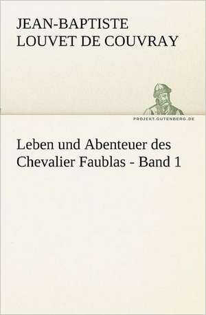 Leben Und Abenteuer Des Chevalier Faublas - Band 1: Philaletis) de Jean-Baptiste Louvet de Couvray