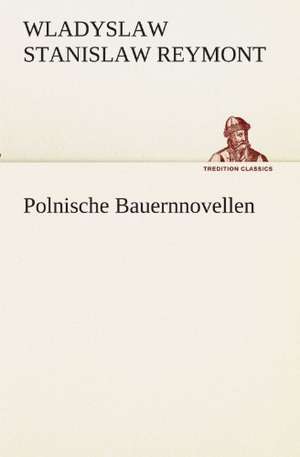 Polnische Bauernnovellen de Wladyslaw Stanislaw Reymont