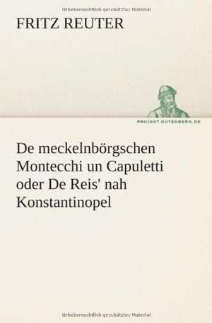 de Meckelnborgschen Montecchi Un Capuletti Oder de Reis' Nah Konstantinopel: Philaletis) de Fritz Reuter