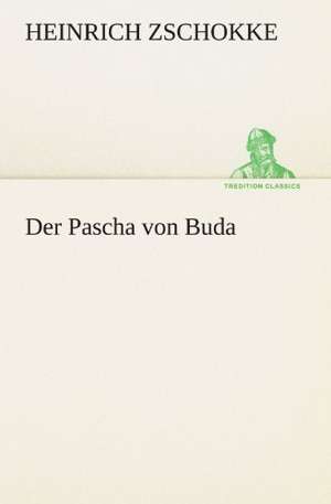 Der Pascha Von Buda: Philaletis) de Heinrich Zschokke