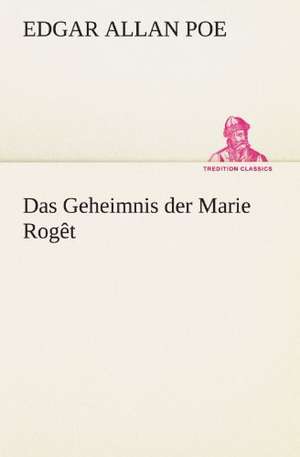 Das Geheimnis Der Marie Roget: Erzahlung in Neun Briefen de Edgar Allan Poe