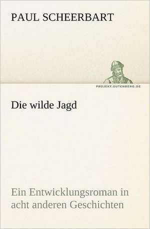 Die Wilde Jagd: Erzahlung in Neun Briefen de Paul Scheerbart