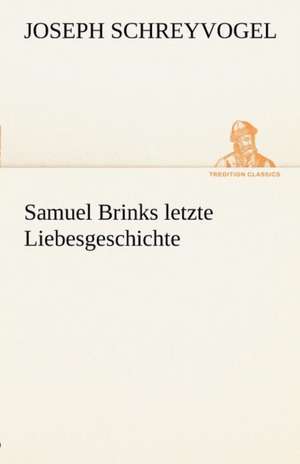 Samuel Brinks Letzte Liebesgeschichte: Erzahlung in Neun Briefen de Joseph Schreyvogel