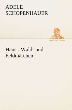 Haus-, Wald- Und Feldmarchen: Erzahlung in Neun Briefen de Adele Schopenhauer