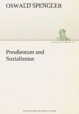 Preussentum Und Sozialismus: Erzahlung in Neun Briefen de Oswald Spengler