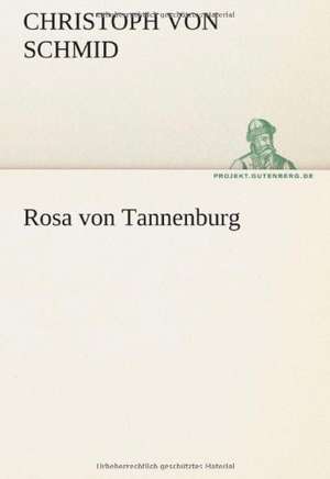 Rosa Von Tannenburg: Erzahlung in Neun Briefen de Christoph von Schmid