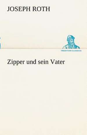 Zipper Und Sein Vater: Erzahlung in Neun Briefen de Joseph Roth