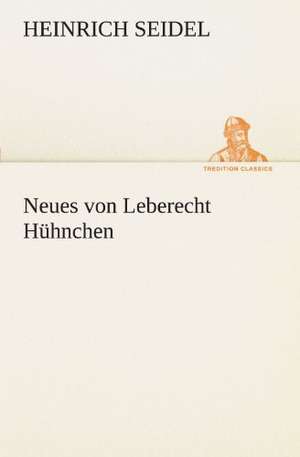 Neues Von Leberecht Huhnchen: Erzahlung in Neun Briefen de Heinrich Seidel