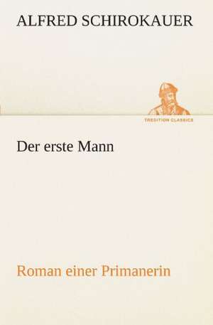 Der Erste Mann: Erzahlung in Neun Briefen de Alfred Schirokauer