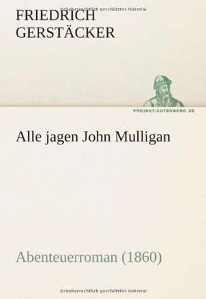 Alle Jagen John Mulligan: Erzahlung in Neun Briefen de Friedrich Gerstäcker