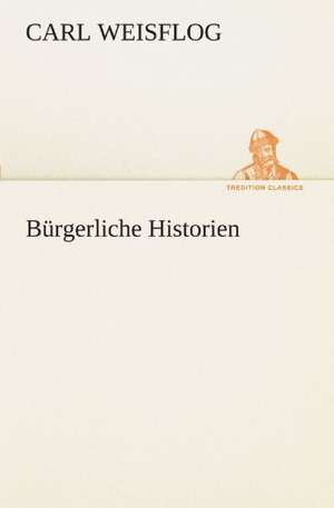 Burgerliche Historien: Erich Walter de Carl Weisflog