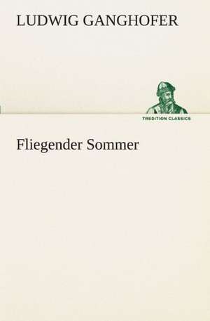 Fliegender Sommer de Ludwig Ganghofer