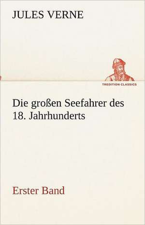 Die Grossen Seefahrer Des 18. Jahrhunderts - Erster Band: Im Schatten Napoleons de Jules Verne