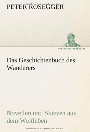 Das Geschichtenbuch Des Wanderers: Im Schatten Napoleons de Peter Rosegger