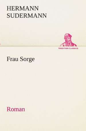 Frau Sorge de Hermann Sudermann