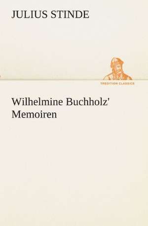 Wilhelmine Buchholz' Memoiren de Julius Stinde