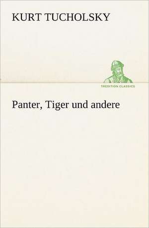 Panter, Tiger Und Andere: Im Schatten Napoleons de Kurt Tucholsky