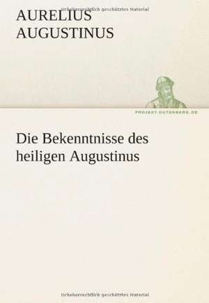 Die Bekenntnisse Des Heiligen Augustinus: Im Schatten Napoleons de Aurelius Augustinus