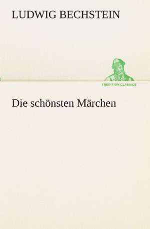 Die schönsten Märchen de Ludwig Bechstein