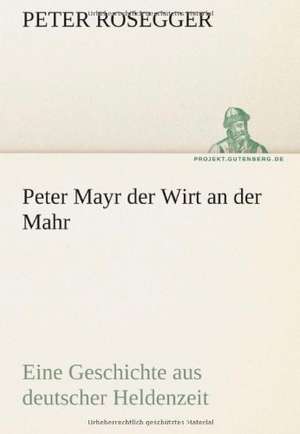 Peter Mayr Der Wirt an Der Mahr: Im Schatten Napoleons de Peter Rosegger